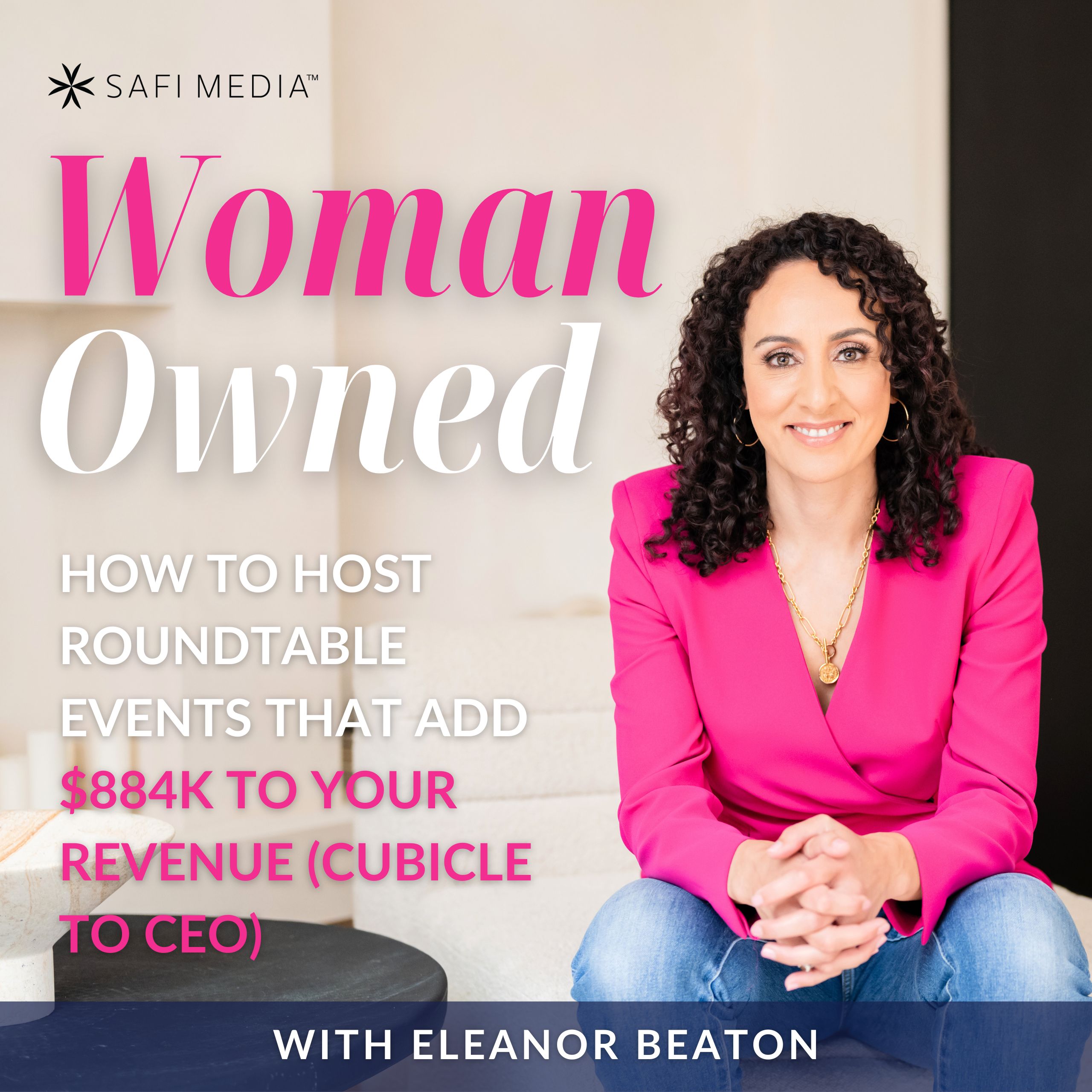 Woman Owned with Eleanor Beaton | How To Host Roundtable Events That Add $884K to Your Revenue (Cubicle to CEO)