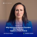 Why Successful Women Founders Still Feel Broke: Capital Is a Verb (Part 2)